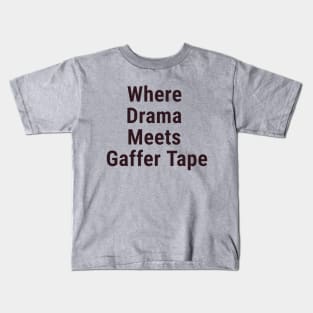 Where Drama Meets Gaffer Tape Black Kids T-Shirt